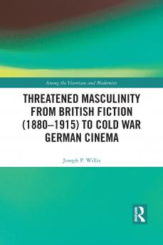 Threatened Masculinity from British Fiction to Cold War German Cinema