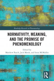 Normativity Meaning and the Promise of Phenomenology