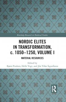 Nordic Elites in Transformation c. 1050-1250 Volume I