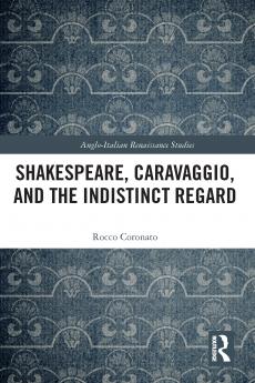 Shakespeare Caravaggio and the Indistinct Regard