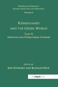 Volume 2 Tome II: Kierkegaard and the Greek World - Aristotle and Other Greek Authors