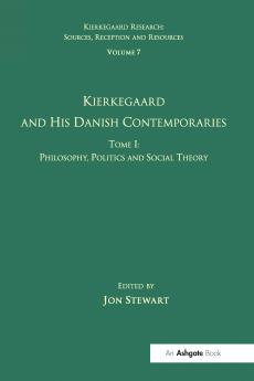 Volume 7 Tome I: Kierkegaard and his Danish Contemporaries - Philosophy Politics and Social Theory