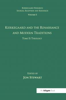 Volume 5 Tome II: Kierkegaard and the Renaissance and Modern Traditions - Theology