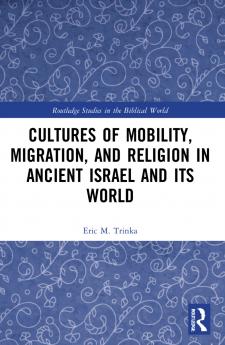 Cultures of Mobility Migration and Religion in Ancient Israel and Its World