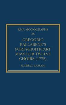 Gregorio Ballabene’s Forty-eight-part Mass for Twelve Choirs (1772)
