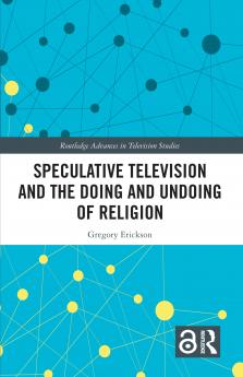 Speculative Television and the Doing and Undoing of Religion