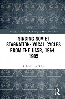 Singing Soviet Stagnation: Vocal Cycles from the USSR 1964–1985