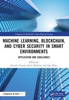 Machine Learning Blockchain and Cyber Security in Smart Environments