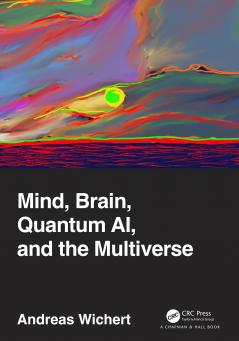 Mind Brain Quantum AI and the Multiverse