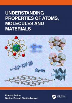 Understanding Properties of Atoms Molecules and Materials