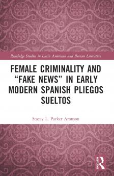 Female Criminality and “Fake News” in Early Modern Spanish Pliegos Sueltos
