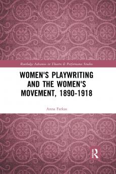 Women's Playwriting and the Women's Movement 1890-1918