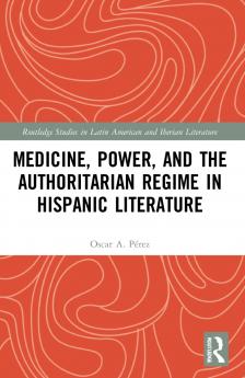 Medicine Power and the Authoritarian Regime in Hispanic Literature