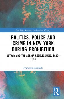 Politics Police and Crime in New York During Prohibition