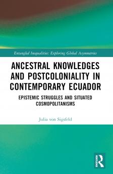 Ancestral Knowledges and Postcoloniality in Contemporary Ecuador