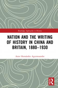 Nation and the Writing of History in China and Britain 1880–1930