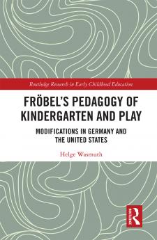 Fröbel’s Pedagogy of Kindergarten and Play