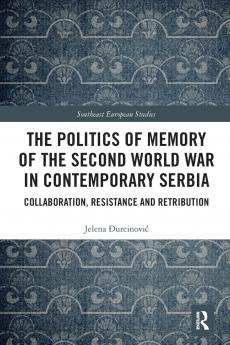 Politics of Memory of the Second World War in Contemporary Serbia