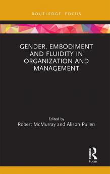 Gender Embodiment and Fluidity in Organization and Management