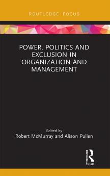 Power Politics and Exclusion in Organization and Management