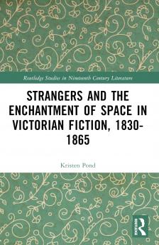 Strangers and the Enchantment of Space in Victorian Fiction 1830–1865