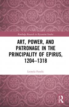 Art Power and Patronage in the Principality of Epirus 1204-1318