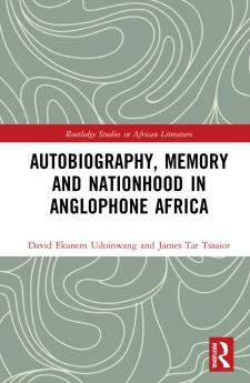 Autobiography Memory and Nationhood in Anglophone Africa