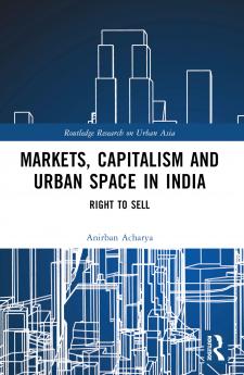 Markets Capitalism and Urban Space in India