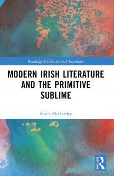 Modern Irish Literature and the Primitive Sublime