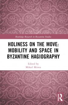 Holiness on the Move: Mobility and Space in Byzantine Hagiography
