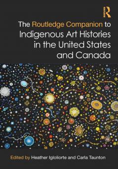 Routledge Companion to Indigenous Art Histories in the United States and Canada