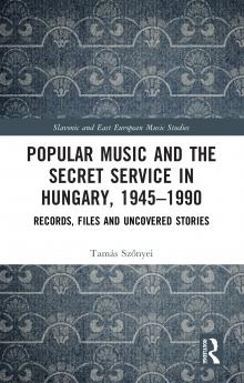 Popular Music and the Secret Service in Hungary 1945–1990
