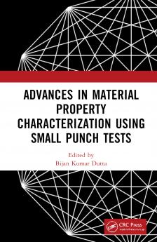 Advances in Material Property Characterization using Small Punch Tests