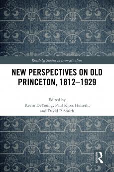 New Perspectives on Old Princeton 1812–1929