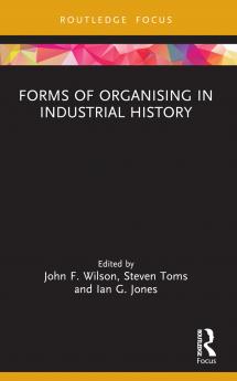 Forms of Organising in Industrial History