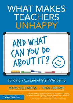 What Makes Teachers Unhappy and What Can You Do About It? Building a Culture of Staff Wellbeing