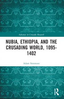 Nubia Ethiopia and the Crusading World 1095-1402