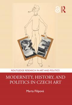 Modernity History and Politics in Czech Art
