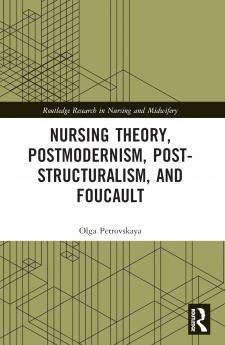 Nursing Theory Postmodernism Post-structuralism and Foucault