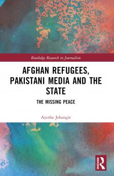 Afghan Refugees Pakistani Media and the State