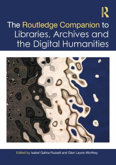 Routledge Companion to Libraries Archives and the Digital Humanities