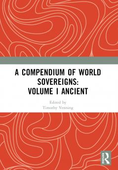 Compendium of World Sovereigns: Volume I Ancient