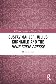 Gustav Mahler Julius Korngold and the Neue Freie Presse