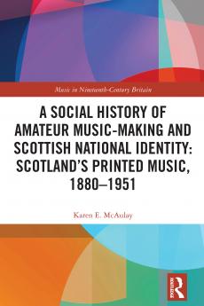 Social History of Amateur Music-Making and Scottish National Identity: Scotland’s Printed Music 1880–1951