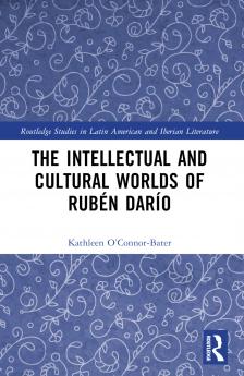 Intellectual and Cultural Worlds of Rubén Darío