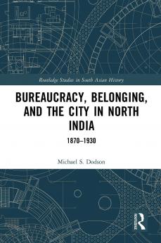 Bureaucracy Belonging and the City in North India