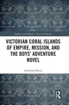 Victorian Coral Islands of Empire Mission and the Boys’ Adventure Novel