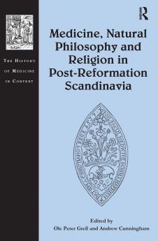 Medicine Natural Philosophy and Religion in Post-Reformation Scandinavia