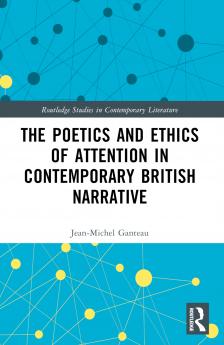 Poetics and Ethics of Attention in Contemporary British Narrative