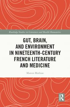 Gut Brain and Environment in Nineteenth-Century French Literature and Medicine